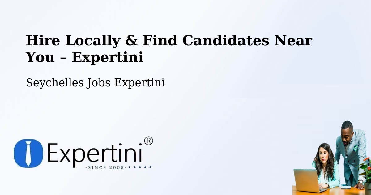 Hire Locally in Seychelles – Find Qualified Candidates Near You - Seychelles Jobs Expertini