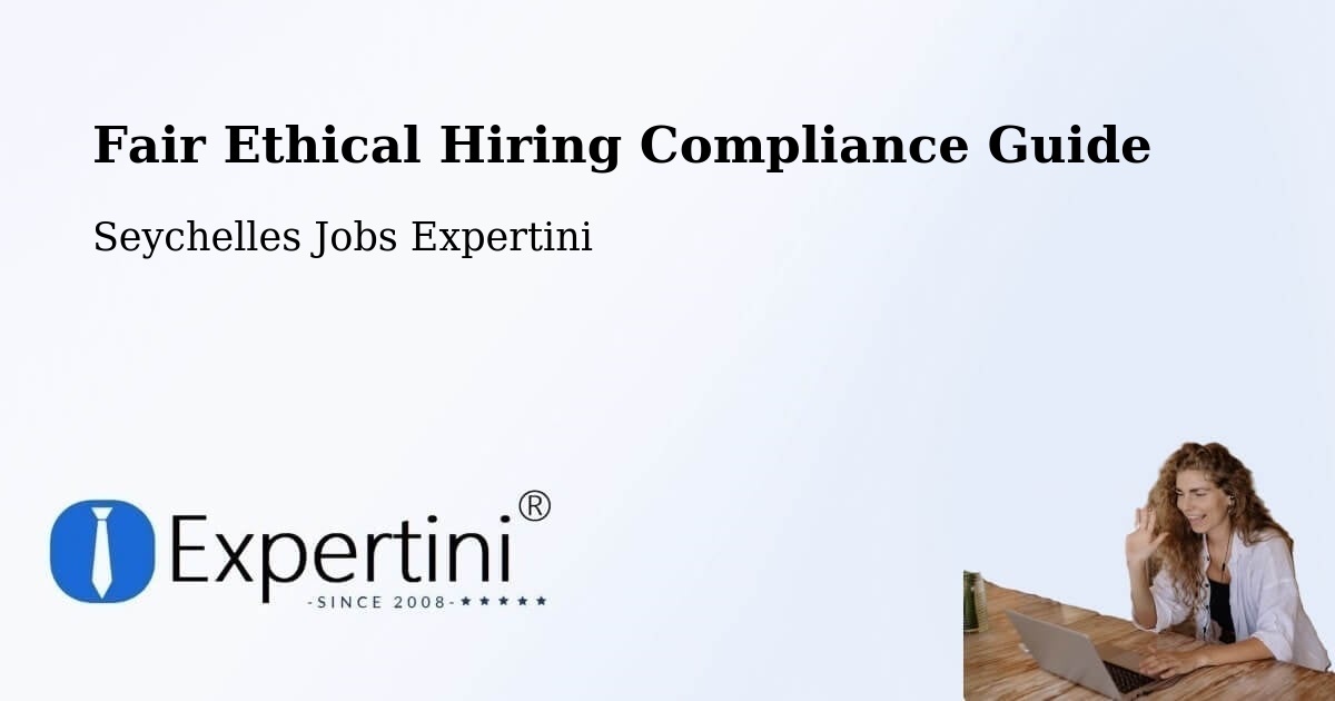 Fair Ethical Hiring Compliance Guide - Seychelles Jobs Expertini