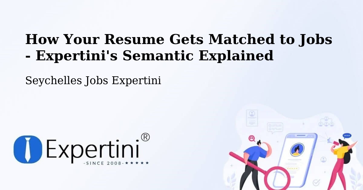 How Your Resume Gets Matched to Jobs - Expertini's Semantic Explained - Seychelles Jobs Expertini
