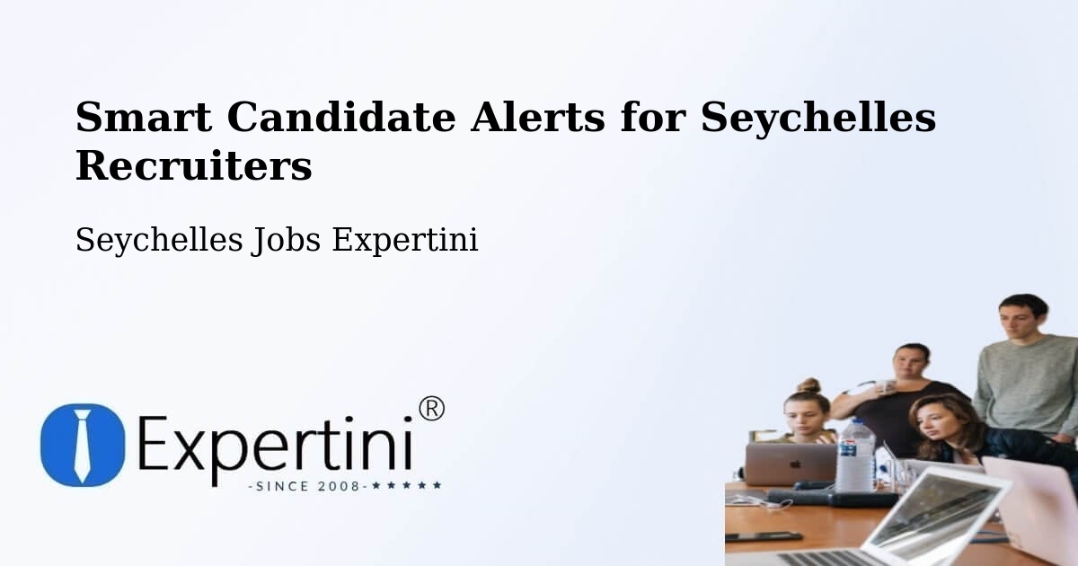 Smart Candidate Alerts for Seychelles Recruiters - Seychelles Jobs Expertini